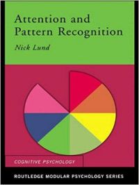 Attention and Pattern Recognition (Routledge Modular Psychology) (English) (Hardcover): Book by Nick Lund Attention and Pattern Recognition (Routledge Modular Psychology) (English) (Hardcover): Book by Nick Lund