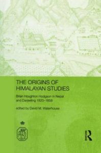 The Origins of Himalayan Studies: Brian Houghton Hodgson in Nepal and Darjeeling: Book by David Waterhouse