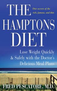 The Hamptons Diet: Lose Weight Quickly and Safely with the Doctor's Delicious Meal Plans: Book by Fred Pescatore The Hamptons Diet: Lose Weight Quickly and Safely with the Doctor's Delicious Meal Plans: Book by Fred Pescatore