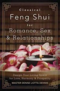 Classical Feng Shui for Romance, Sex and Relationships: Design Your Living Space for Love, Harmony and Prosperity: Book by Master Denise Liotta Dennis Classical Feng Shui for Romance, Sex and Relationships: Design Your Living Space for Love, Harmony and Prosperity: Book by Master Denise Liotta Dennis