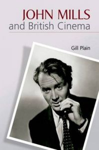 John Mills and British Cinema: Masculinity, Identity and Nation: Book by Gill Plain John Mills and British Cinema: Masculinity, Identity and Nation: Book by Gill Plain