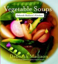Vegetable Soups from Deborah Madison's Kitchen: Book by Deborah Madison