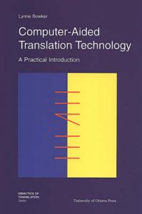 Computer-Aided Translation Technology: A Practical Introduction: Book by Lynne Bowker