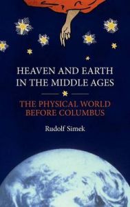 Heaven and Earth in the Middle Ages: The Physical World Before Columbus: Book by Rudolf Simek
