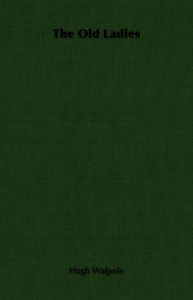 The Old Ladies: Book by Hugh Walpole The Old Ladies: Book by Hugh Walpole