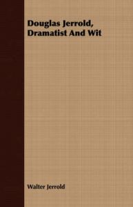 Douglas Jerrold, Dramatist And Wit: Book by Walter Jerrold Douglas Jerrold, Dramatist And Wit: Book by Walter Jerrold