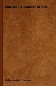 Nature - Conduct of Life: Book by Ralph Waldo, Emerson Nature - Conduct of Life: Book by Ralph Waldo, Emerson