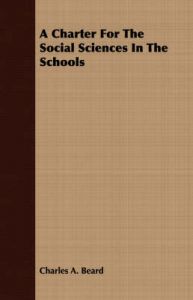 A Charter For The Social Sciences In The Schools: Book by Charles A. Beard A Charter For The Social Sciences In The Schools: Book by Charles A. Beard