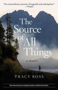The Source of All Things: A Memoir: Book by Tracy Ross The Source of All Things: A Memoir: Book by Tracy Ross