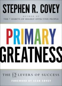 Primary Greatness : The 12 Levers of Success (English) (Paperback): Book by Stephen R. Covey Primary Greatness : The 12 Levers of Success (English) (Paperback): Book by Stephen R. Covey