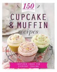 150 Cupcake and Muffin Recipes: Book by Parragon Books