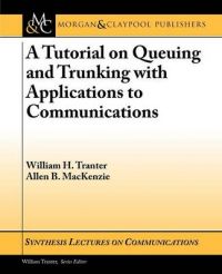 A Tutorial on Queuing and Trunking with Applications to Communications: Book by Allen B. MacKenzie A Tutorial on Queuing and Trunking with Applications to Communications: Book by Allen B. MacKenzie