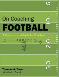 On Coaching Football: A Resource and Guide for Coaches: Book by Thomas A. Dean