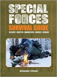 Special Forces Survival Guide: Desert  Arctic  Mountain  Jungle  Urban (Paperback): Book by Alexander Stilwell