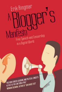 A Blogger's Manifesto: Free Speech and Censorship in a Digital World: Book by Erik Ringmar