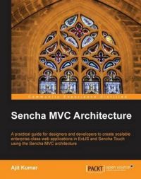 Sencha MVC Architecture: Book by Ajit Kumar Sencha MVC Architecture: Book by Ajit Kumar