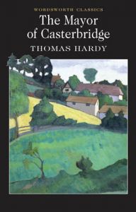 The Mayor of Casterbridge: Book by Thomas Hardy The Mayor of Casterbridge: Book by Thomas Hardy