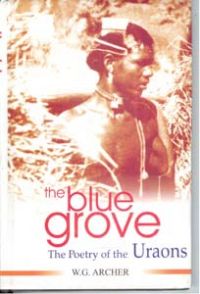 The Blue Grove: The Poetry of The Uraons: Book by W. G. Archer The Blue Grove: The Poetry of The Uraons: Book by W. G. Archer