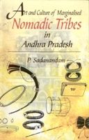 Art And Culture of Marginalised Nomadic Tribes In Andhra Pradesh: Book by P. Sadanandam
