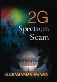 2G Spectral Scam: Book by Subramanian Swamy 2G Spectral Scam: Book by Subramanian Swamy