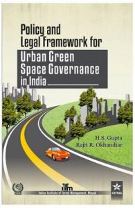 Policy and Legal Framework For Urban Green Space Governance in india: Book by Gupta, H.S. & Okhandiar, Rajit R.