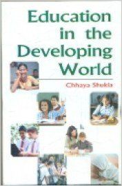 Education in the developing world: Book by Chhaya Shukla Education in the developing world: Book by Chhaya Shukla