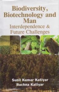 Biodiversity Biotechnology and Man: Interdependence and Future Challenges: Book by Katiyar, Sunil Kumar & Rachna Katiyar