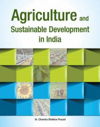 Agriculture and Sustainable Development in India: Book by Chandra Shekhar Prasad Agriculture and Sustainable Development in India: Book by Chandra Shekhar Prasad