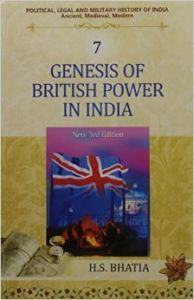 Genesis of British Power in India: Vol. 7: Political, Legal and Military History of India: Book by H. S. Bhatia