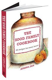 The Sood Family Cookbook : 101 Recipes for Every Home: Book by Aparna Jainhas The Sood Family Cookbook : 101 Recipes for Every Home: Book by Aparna Jainhas