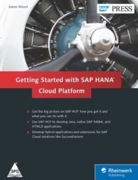 Getting Started with SAP HANA Cloud Platform (English) (Hardcover): Book by James Wood Getting Started with SAP HANA Cloud Platform (English) (Hardcover): Book by James Wood