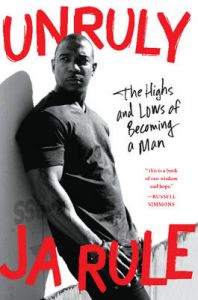Unruly: The Highs and Lows of Becoming a Man: Book by Ja Rule Unruly: The Highs and Lows of Becoming a Man: Book by Ja Rule