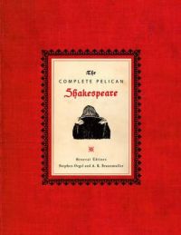 The Complete Pelican Shakespeare: Book by William Shakespeare