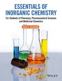 Essentials of Inorganic Chemistry: For Students of Pharmacy, Pharmaceutical Sciences and Medicinal Chemistry: Book by Katja Strohfeldt-Venables Essentials of Inorganic Chemistry: For Students of Pharmacy, Pharmaceutical Sciences and Medicinal Chemistry: Book by Katja Strohfeldt-Venables
