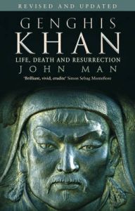 Genghis Khan: Life, Death and Resurrection: Book by John Man