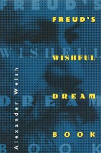 Freud's Wishful Dream Book: Book by Alexander Welsh