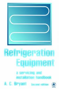 Refrigeration Equipment: A Servicing and Installation Handbook: Book by A. C. Bryant