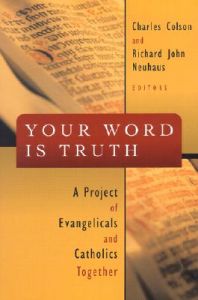 Your Word is the Truth: a Project of Evangelicals and Catholics Together Your Word is the Truth: a Project of Evangelicals and Catholics Together