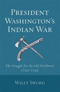 President Washington's Indian War: The Struggle for the Old Northwest, 1790-95: Book by Wiley Sword