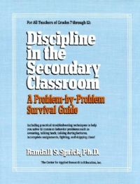 Discipline in the Secondary Classroom: A Problem-by-Problem Survival Guide: Book by Randall S. Sprick Discipline in the Secondary Classroom: A Problem-by-Problem Survival Guide: Book by Randall S. Sprick