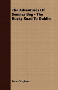 The Adventures Of Seumas Beg - The Rocky Road To Dublin: Book by James Stephens