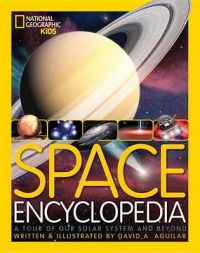 Space Encyclopedia: A Tour of Our Solar System and Beyond: Book by David A Aguilar Space Encyclopedia: A Tour of Our Solar System and Beyond: Book by David A Aguilar