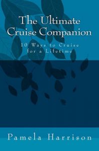The Ultimate Cruise Companion: 10 Ways to Cruise for a Lifetime: Book by Pamela Harrison