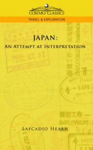 Japan: An Attempt at Interpretation: Book by Lafcadio Hearn Japan: An Attempt at Interpretation: Book by Lafcadio Hearn