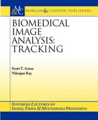 Biomedical Image Analysis: Tracking: Book by Scott T. Acton Biomedical Image Analysis: Tracking: Book by Scott T. Acton