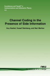 Channel Coding in the Presence of Side Information: Book by Guy Keshet Channel Coding in the Presence of Side Information: Book by Guy Keshet