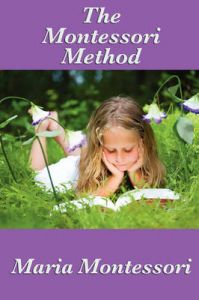 The Montessori Method: Book by Maria Montessori The Montessori Method: Book by Maria Montessori