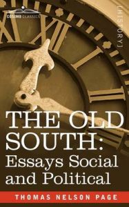 THE Old South: Essays Social and Political: Book by Thomas Nelson Page THE Old South: Essays Social and Political: Book by Thomas Nelson Page