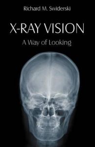 X-Ray Vision: A Way of Looking: Book by Richard M. Swiderski X-Ray Vision: A Way of Looking: Book by Richard M. Swiderski