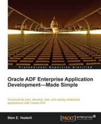 Oracle ADF Enterprise Application Development Made Simple: Book by Sten Vesterli